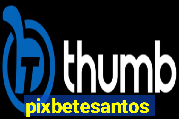 pixbetesantos