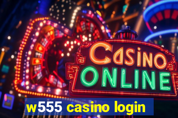 w555 casino login