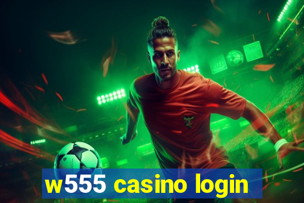 w555 casino login