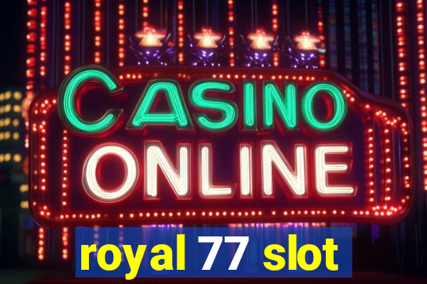 royal 77 slot