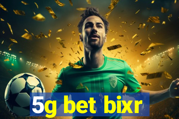 5g bet bixr