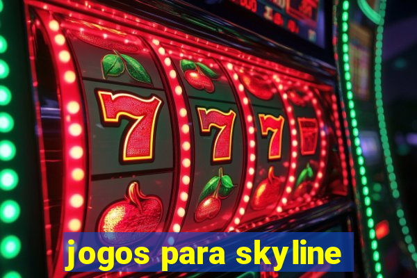 jogos para skyline