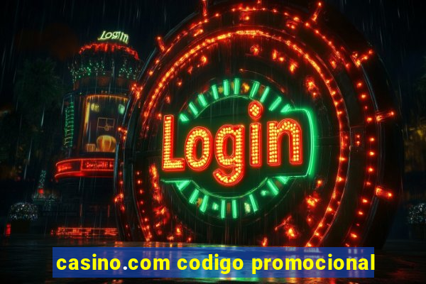 casino.com codigo promocional