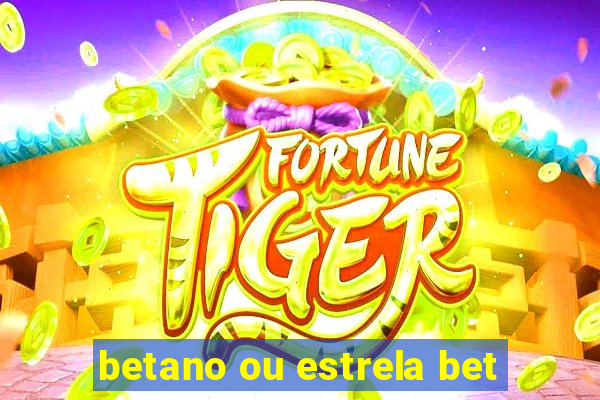 betano ou estrela bet