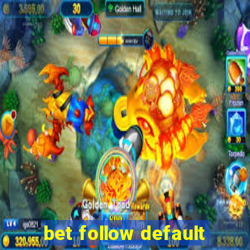 bet follow default