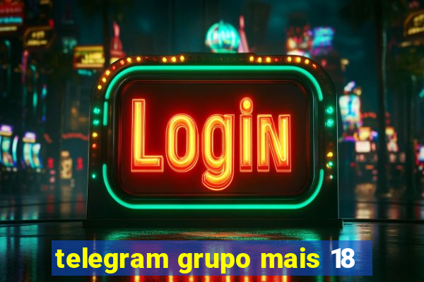 telegram grupo mais 18