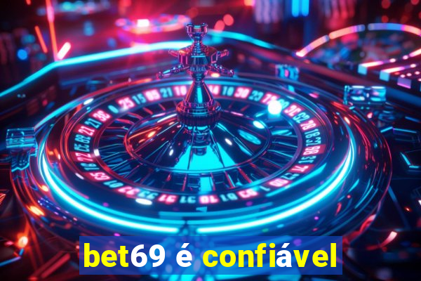 bet69 é confiável