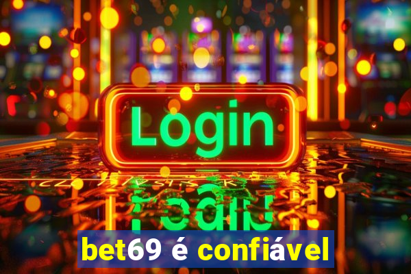 bet69 é confiável