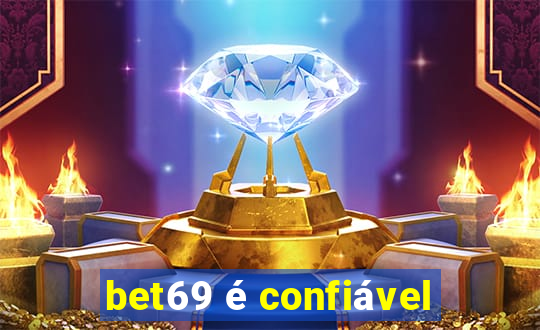 bet69 é confiável