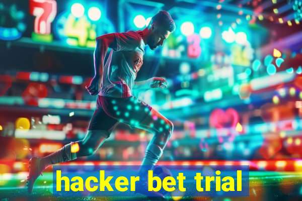 hacker bet trial