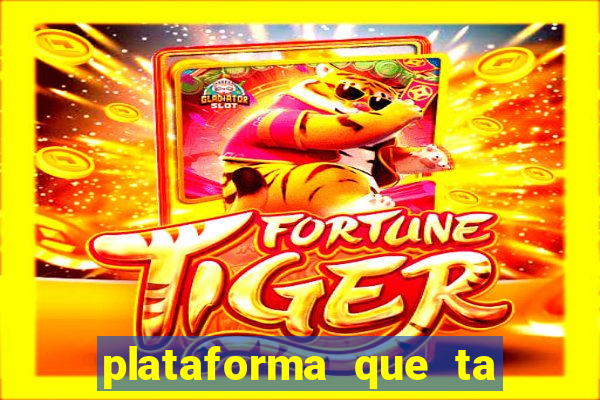 plataforma que ta pagando bem fortune tiger