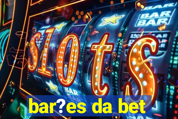 bar?es da bet