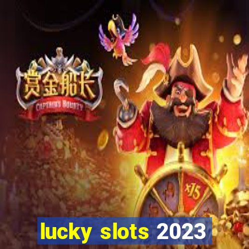 lucky slots 2023