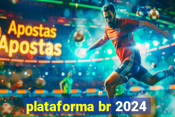 plataforma br 2024