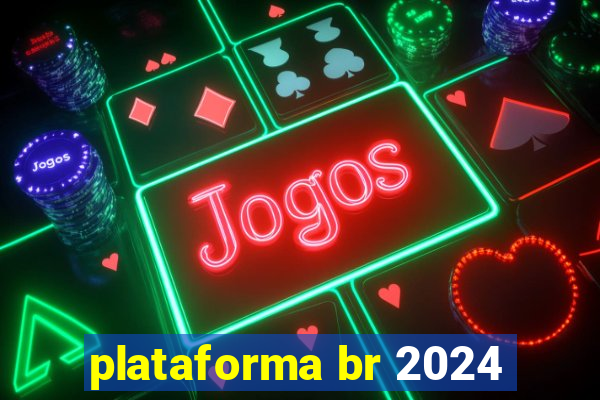 plataforma br 2024