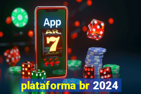 plataforma br 2024