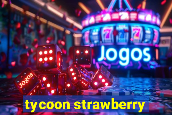 tycoon strawberry