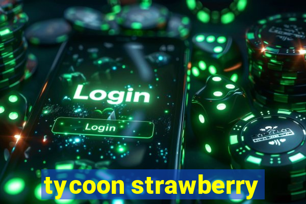 tycoon strawberry