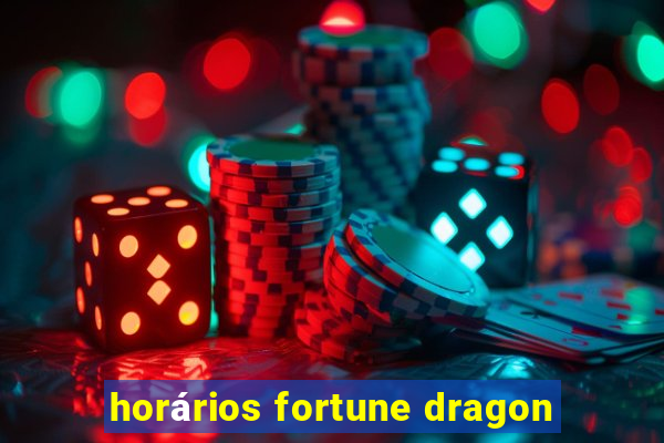 horários fortune dragon