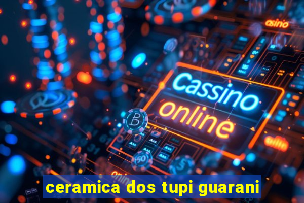 ceramica dos tupi guarani