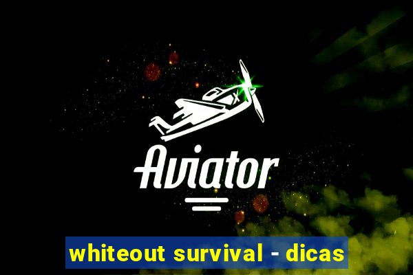 whiteout survival - dicas