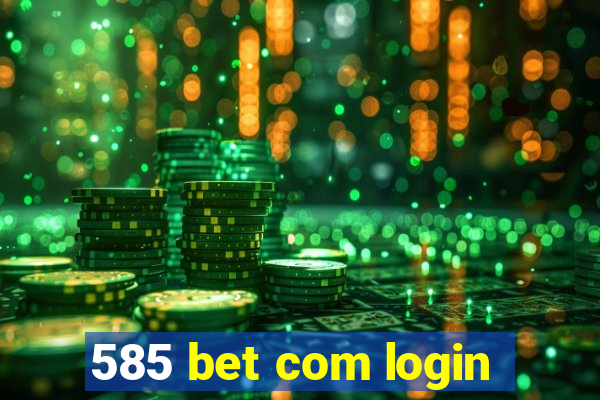 585 bet com login