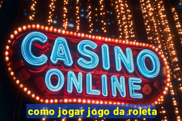 como jogar jogo da roleta