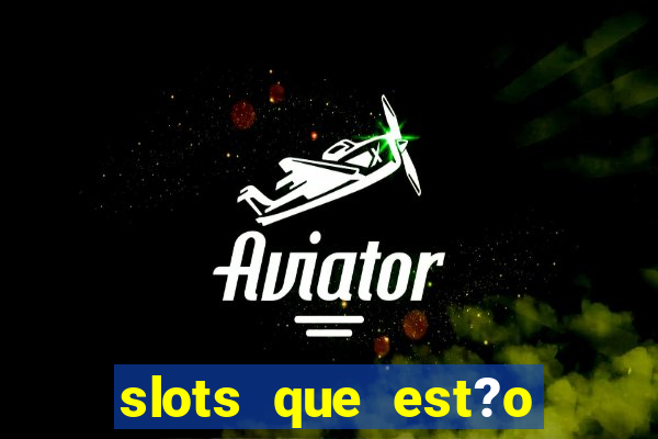 slots que est?o pagando agora