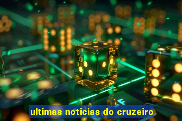 ultimas noticias do cruzeiro