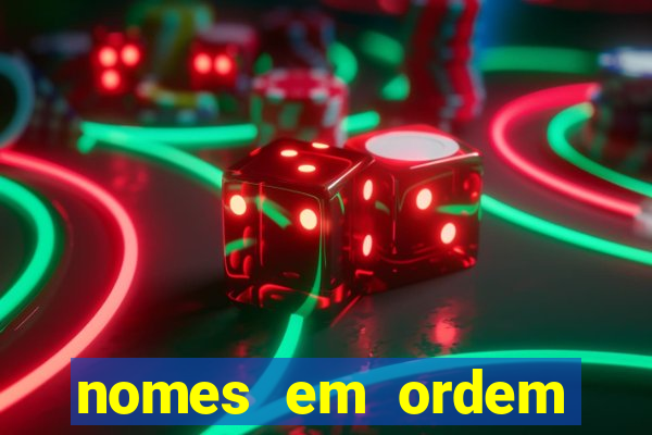 nomes em ordem alfabetica de a a z