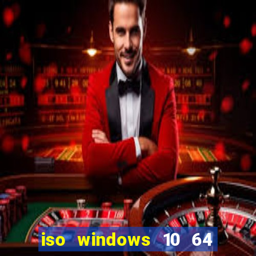 iso windows 10 64 bits download