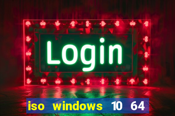 iso windows 10 64 bits download