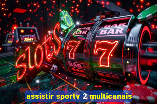 assistir sportv 2 multicanais