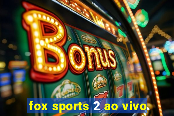 fox sports 2 ao vivo