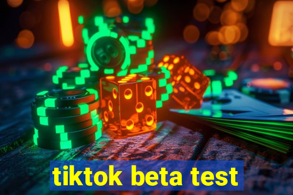 tiktok beta test