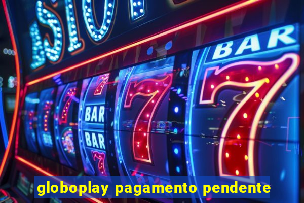 globoplay pagamento pendente