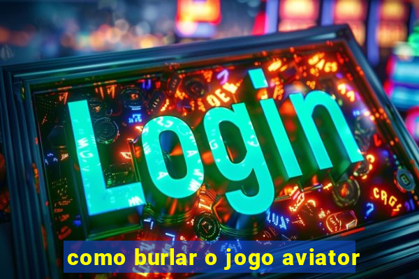 como burlar o jogo aviator