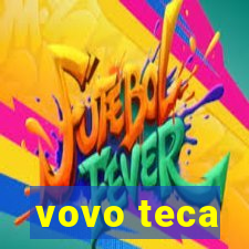 vovo teca