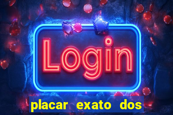 placar exato dos jogos de hoje