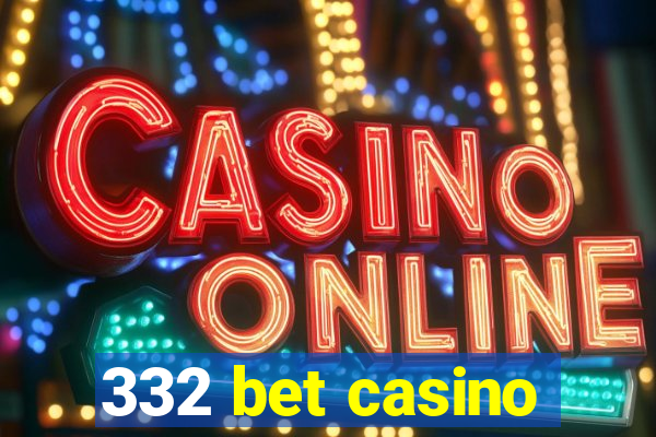 332 bet casino