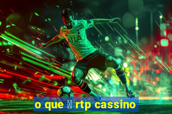 o que 茅 rtp cassino