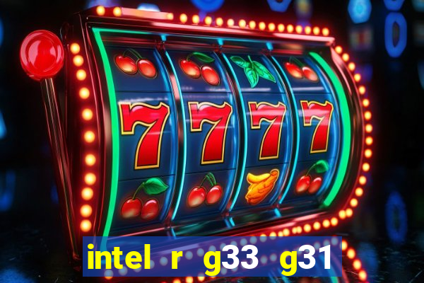 intel r g33 g31 express chipset family roda quais jogos