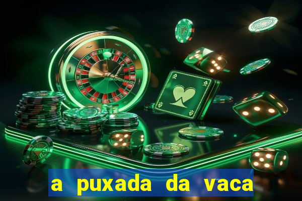 a puxada da vaca do jogo do bicho