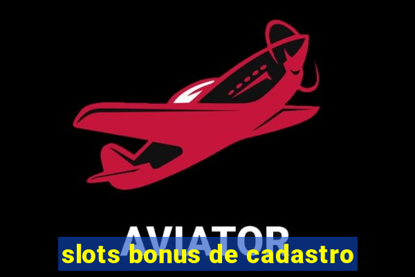 slots bonus de cadastro