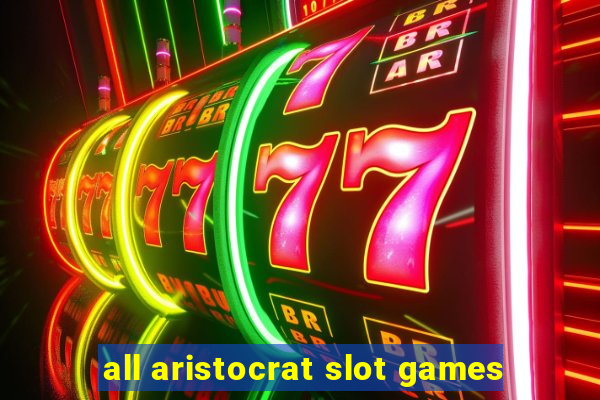 all aristocrat slot games