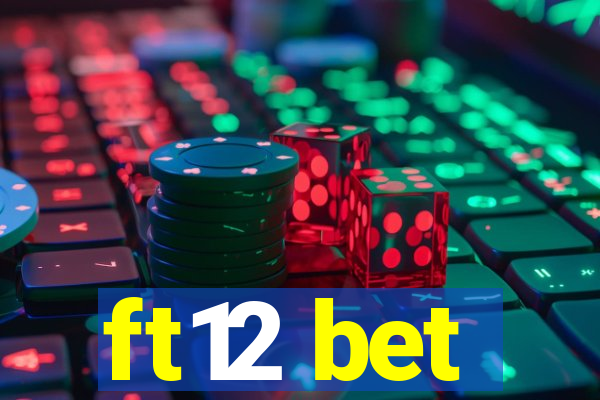 ft12 bet