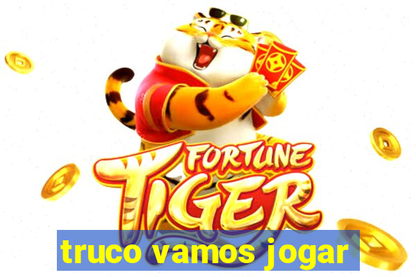 truco vamos jogar