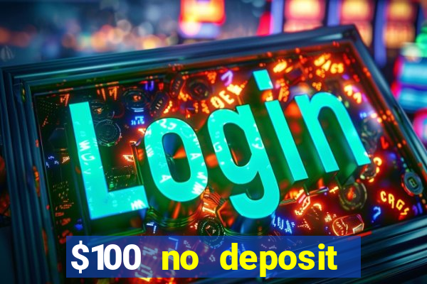 $100 no deposit bonus real money casino