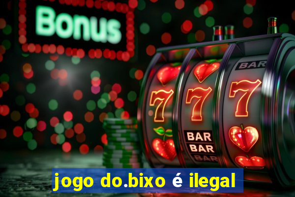 jogo do.bixo é ilegal