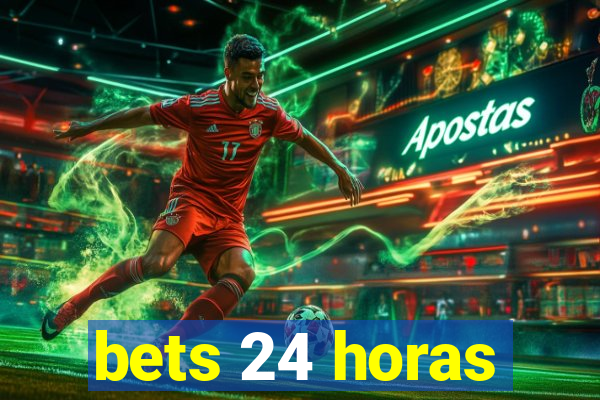 bets 24 horas